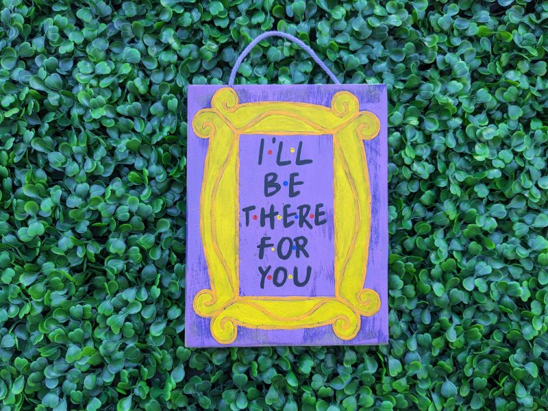 Craft titled: I'll Be There For You